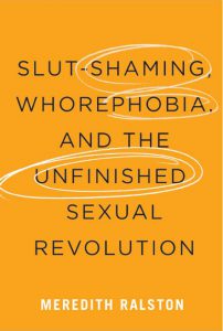 Book Cover for Slut Shaming Whorephobia and the unfinished sexual revolution by Meredith Ralston