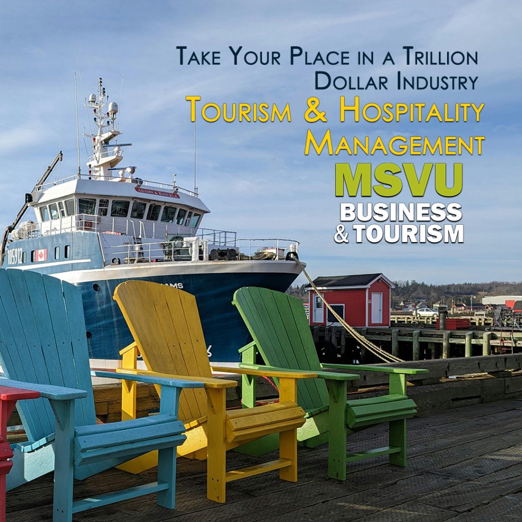 This is a photo of four Adirondack chairs, a red one, blue one, yellow one, and a green one on a wharf in front of a ship tied up beside a red shack, with multiple wharfs to the right. It is a beautiful sunny day. In the sky are the words in blue, take your place in a trillion-dollar industry and under that in yellow tourism and hospitality management and under that the MSVU business and tourism logo.