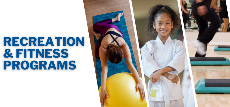 Recreation & fitness programs featuring yoga, karate, and step