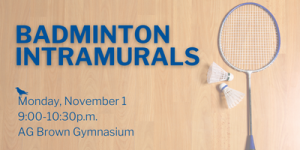 Image of badminton racquet and shuttles with text Badminton Intramurals November 1 9:00-10:30pm AG Brown Gymnasium
