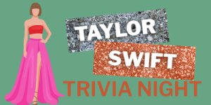 Illustration of a person wearing a red crop top and flowing pink skirt next to glittery text blocks reading ‘Taylor Swift’ and the words ‘Trivia Night’ in orange.
