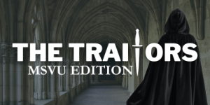 Dark, mysterious graphic with the words ‘The Traitors MSVU Edition’ in bold white letters. A dagger replaces the letter ‘I’ in ‘Traitors,’ and a hooded figure stands in a stone hallway.