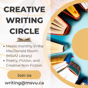 Creative Writing Circle meets monthly in the MacDonald Room (MSVU Library). Poetry, fiction, and creative non-fiction. 