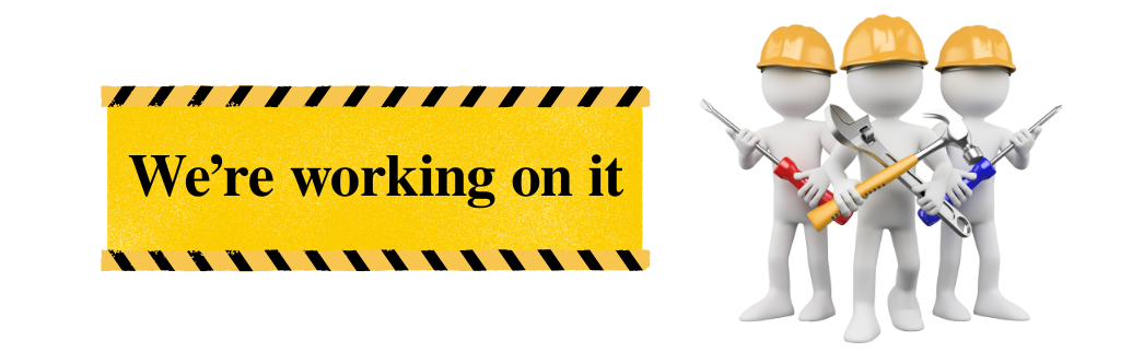 This is a construction sign. There are three little cute white stick figure type people with yellow hard hats holding screwdrivers, a hammer and a wrench. They are positioned in a group on the left. On the right are the words We're working on it in a yellow box with the warning pattern of black and yellow diagonal stripes on the top and the bottom of the box.