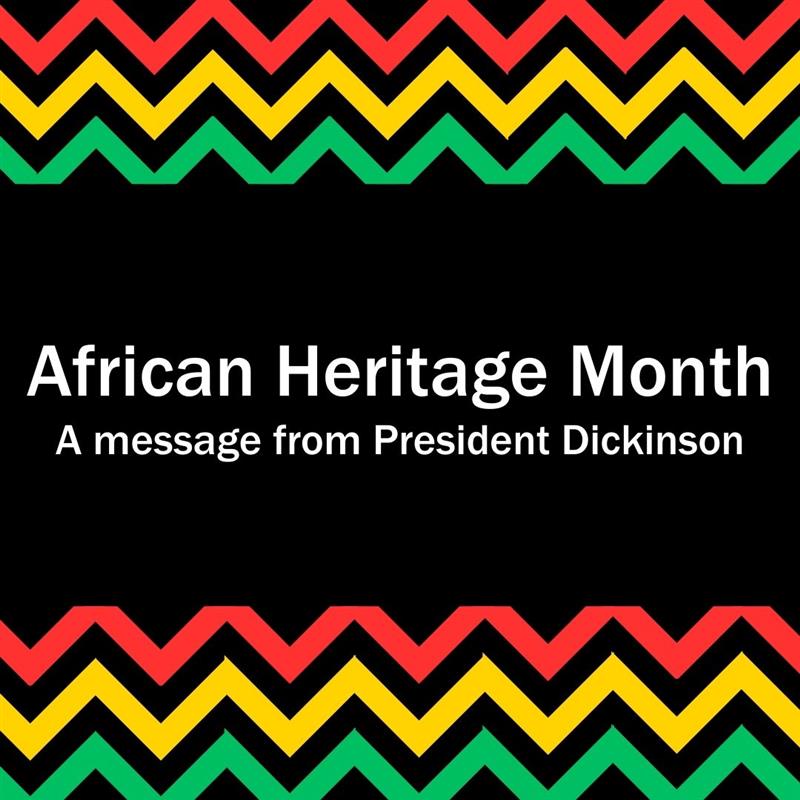 A red, yellow, and green border and text that reads: “African Heritage Month. A message from President Dickinson