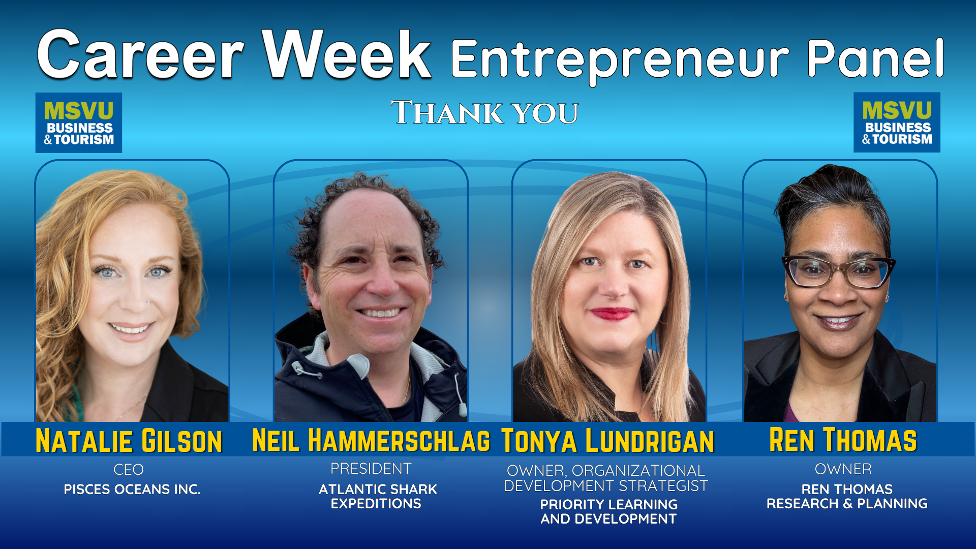 This is decorative. Photo of all 4 entrepreneur panelists with their head shots, names and titles on a shiny blue background. Their names are in yellow, titles and workplaces in white. Career week accounting finance panel is stated across the top with the business and tourism logo placed on both the left and the right of the words thank you underneath this.